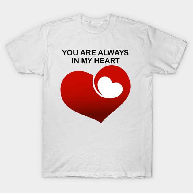 You are always in my heart T-Shirt by designbek